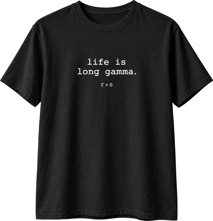 Designvorschau: schwarzes T-Shirt mit weißem Schriftzug life is long gamma. und kleinem Γ > 0